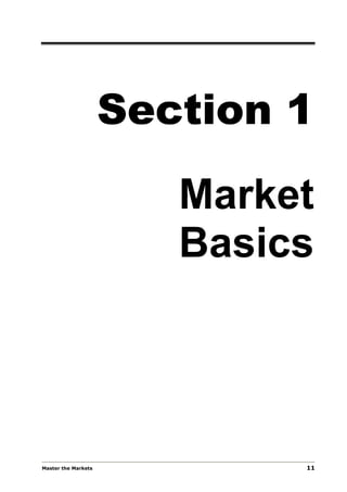 Section 1

                        Market
                        Basics




Master the Markets           11
 