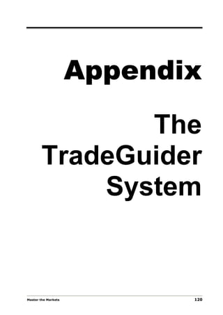 Appendix

               The
        TradeGuider
            System


Master the Markets          120
 