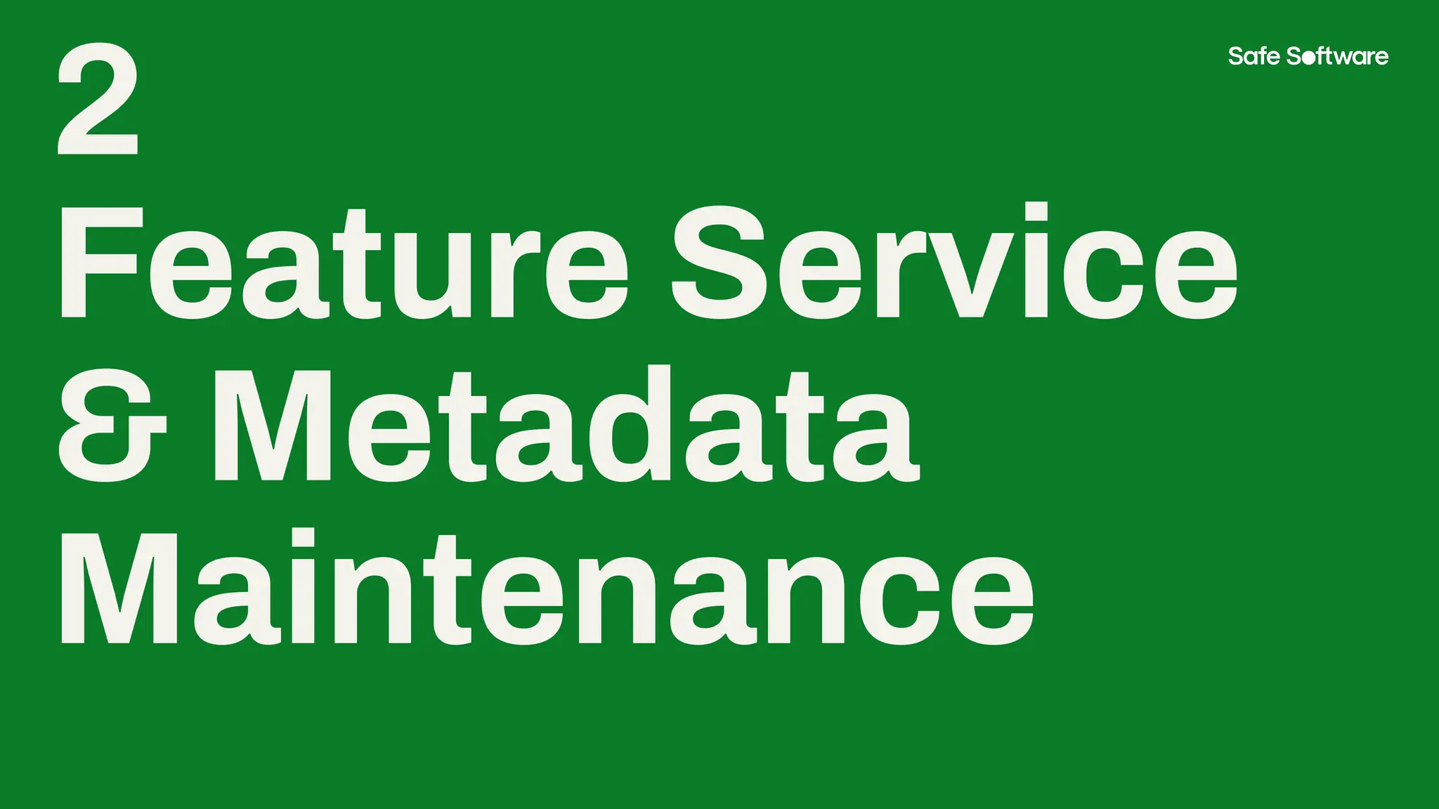2
Feature Service
& Metadata
Maintenance
 