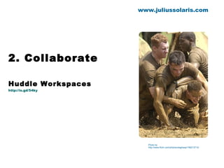 2. Collaborate  Huddle Workspaces http://is.gd/54ky www.juliussolaris.com Photo by http://www.flickr.com/photos/slagheap/156213712/ 