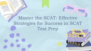 Master the SCAT: Effective
Strategies for Success in SCAT
Test Prep
 