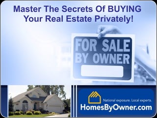 Master The Secrets Of BUYING  Your Real Estate Privately! 