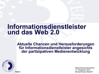 Informationsdienstleister und das Web 2.0 Aktuelle Chancen und Herausforderungen für Informationsdienstleister angesichts der partizipativen Medienentwicklung 