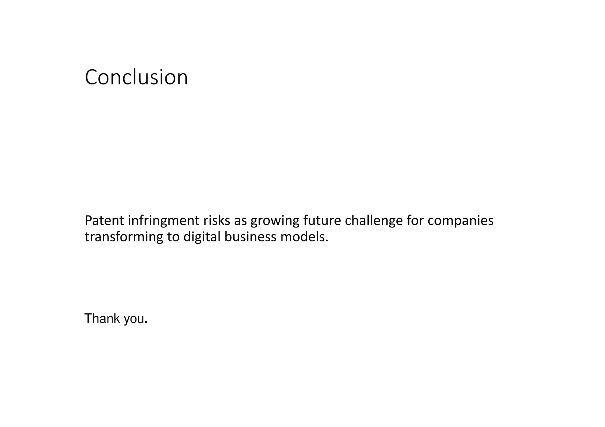 Conclusion
Patent infringment risks as growing future challenge for companies
transforming to digital business models.
Thank you.
 