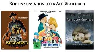 KOPIEN SENSATIONELLER ALLTÄGLICHKEIT
 