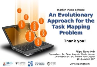 Filipo Novo Mór
Supervisor: Dr. César Augusto Missio Marcon
Co-supervisor: Dr. Andrew Rau-Chaplin
2016, August 18th
www.filipomor.com
master thesis defense
Thank you!
 