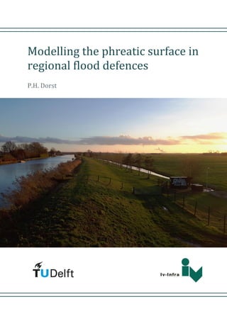 Modelling the phreatic surface in
regional flood defences
P.H. Dorst
 