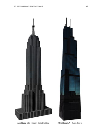 6.2 DIE SYNTAX DER SHAPE GRAMMAR                                       45




   Abbildung 6.6: Empire State Building   Abbildung 6.7: Sears Tower
 