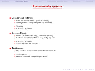 Introduction      Recommender systems     Related work   A recommender system for Twitter   Experiments   Conclusions



 ...