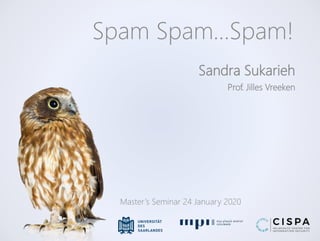 Sandra Sukarieh
Spam Spam…Spam!
Master’s Seminar 24 January 2020
Prof. Jilles Vreeken
 