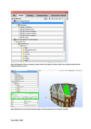 Page 132 of 142
Figure 49 Changed IFC structure elevations. Upper model is the original, the lower model is the as-planned model with the
changed elevation structure.
Figure 50 Parameter structure before Synchro export, notice the property sets in the green rectangle.
 