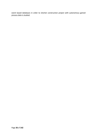 Page 36 of 142
event based databases in order to shorten construction project with autonomous gained
process data is studied.
 