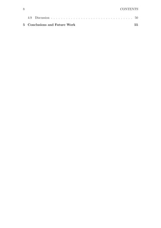 8                                                                          CONTENTS

    4.9   Discussion . . . . . . . . . . . . . . . . . . . . . . . . . . . . . . . . . 50

5 Conclusions and Future Work                                                         55
 