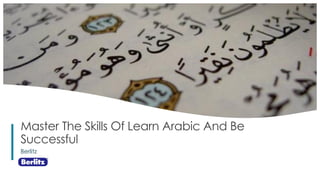 1
Master The Skills Of Learn Arabic And Be
Successful
Berlitz
 