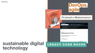 sustainable digital
technology
DevOps,
agile
@daverog
 