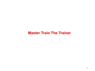 1
Master Train The Trainer
 