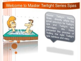Welcome to Master Twilight Series Spas
 