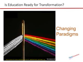 https://scontent-b-lhr.xx.fbcdn.net/hphotos-prn2/1451577_596825293700223_800332860_n.jpg
Changing
Paradigms
Is Education Ready for Transformation?
 