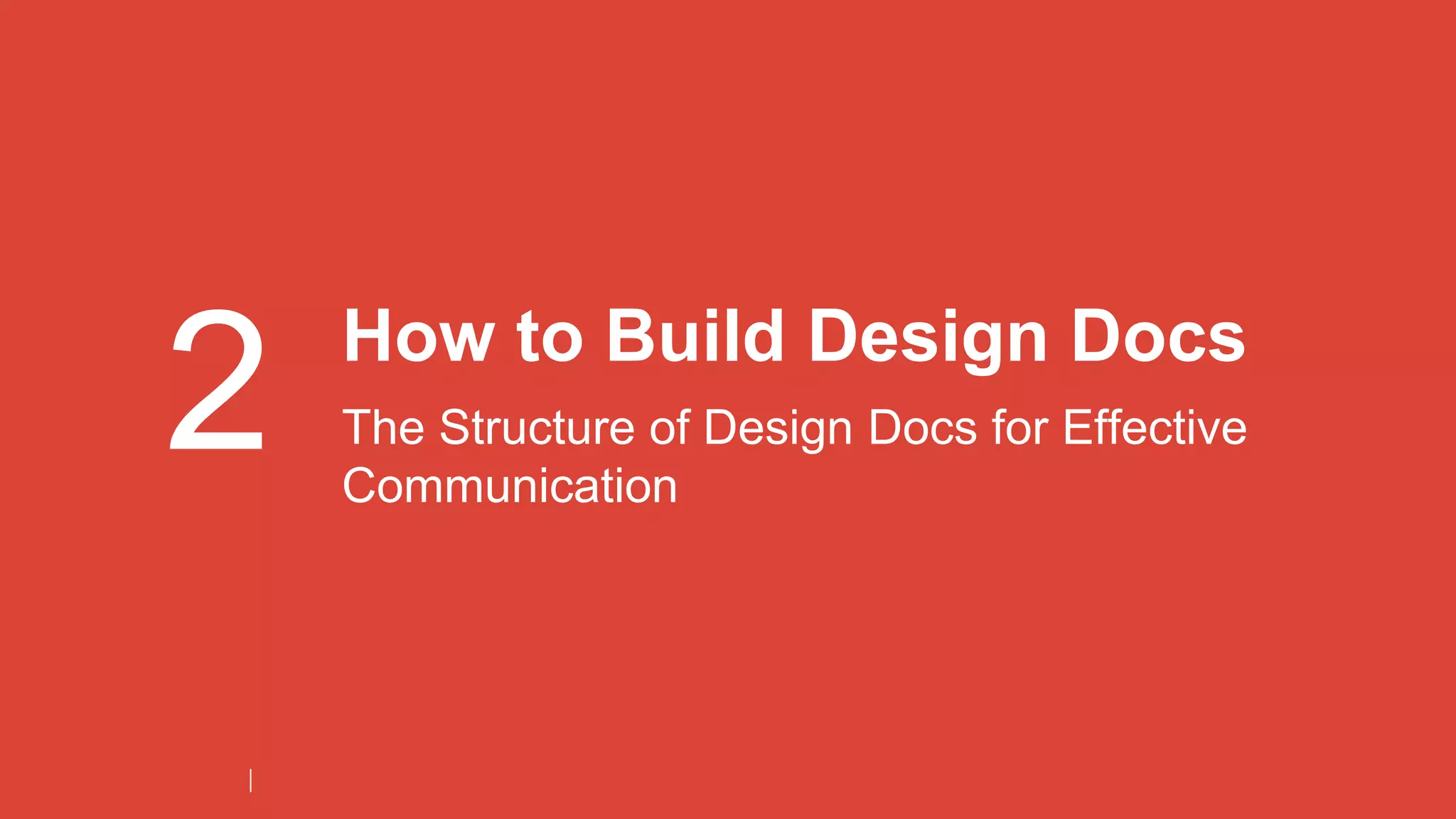 2 How to Build Design Docs
The Structure of Design Docs for Effective
Communication
 