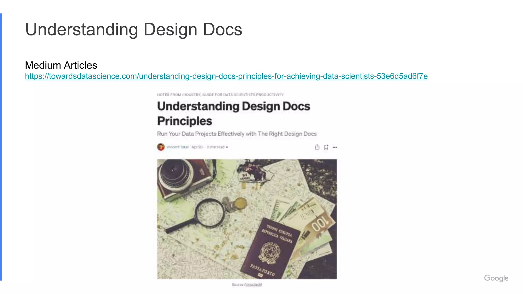 Understanding Design Docs
Medium Articles
https://towardsdatascience.com/understanding-design-docs-principles-for-achieving-data-scientists-53e6d5ad6f7e
 