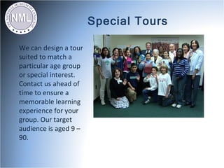 Special Tours

We can design a tour
suited to match a
particular age group
or special interest.
Contact us ahead of
time to ensure a
memorable learning
experience for your
group. Our target
audience is aged 9 –
90.
 