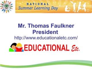 Mr. Thomas Faulkner
      President
http://www.educationaletc.com/
 