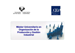 Máster Universitario en
Organización de la
Producción y Gestión
Industrial

 