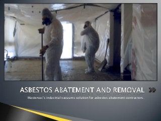 Mastervac’s industrial vacuums solution for asbestos abatement contractors.
 