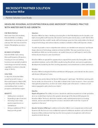 MICROSOFT PARTNER SOLUTION
Kreischer Miller

Partner Solution Case Study
HEADLINE: REGIONAL ACCOUNTING FIRM ALIGNS MICROSOFT DYNAMICS PRACTICE
WITH MASTER VAR TO AID GROWTH
PARTNER PROFILE
With more than 200 members,
Kreischer Miller is a leading
independent accounting, tax, and
advisory firm that has served the
Greater Philadelphia area since
1975.
BUSINESS SITUATION
Kreischer Miller had a strong
Microsoft Dynamics GP practice
focusing on core accounting
functions, but wanted to build its
technology and vertical industry
capabilities to attract a broader
range of clients.
SOLUTION
In July 2012, Kreischer Miller
joined forces with Socius, a
Microsoft Dynamics Master VAR,
expanding their client offering
and enabling them to reach
prospects outside their region.
BENEFITS
•	 Adding more customers
•	 Expanding scope of services
•	 Accessing Socius’ deep
practice expertise on asneeded basis
•	 Hiring an additional FTE to
keep up with growth

Situation
Kreischer Miller has been a leading accounting firm in the Philadelphia area for decades, and
built a strong Microsoft Dynamics GP practice over the past several years, as well. But the firm
recognized that they couldn’t easily staff and manage a practice that could address the broad
range of technology and vertical industry solutions available to Microsoft Dynamics clients.
“In order to provide a more comprehensive solution, we needed more resources,” said Sassan
Hejazi, director of technology solutions at Kreischer Miller. “Not year-round, but on an asneeded basis. With our current practice, we couldn’t keep an on-staff expert in each of the
technical areas busy on a year-round basis.”
Kreischer Miller recognized the opportunity to expand their practice by being able to offer
specialized solutions such as HR, CRM, manufacturing, SharePoint, and custom application
development, backed by the firm’s sterling reputation and commitment to client satisfaction.
Solution
Kreischer Miller investigated the Microsoft Master VAR program, and entered into discussions
with Master VAR partner Socius.
“We were very excited about the Master VAR program,” said Hejazi. “We felt that working with
Socius made a lot of sense for us. To be able to blend in the Socius resources—from a practice
management perspective, or when we need a deeper pool of resources—makes us much
better equipped to add value for our clients.”
Benefits
Depth of Expertise: The ability to access consultants with deep experience in their specialties
on an as-needed basis has been the greatest advantage of the Master VAR program for
Kreischer Miller. “We had a client that needed a really sophisticated project accounting
solution, and we were able to tap into a Socius consultant with more than 10 years of
expertise in that area.”
Broader Solution Offering: In addition to Kreischer Miller’s core competencies in Microsoft
Dynamics GP, the firm can now confidently represent additional solutions such as Microsoft
Dynamics CRM, and know that they have the Socius practice management and technical
expertise to back them up.

T

 