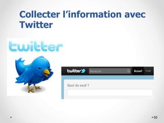 50
Collecter l’information avec
Twitter
 