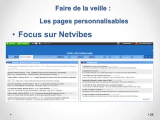 Faire de la veille :
Les pages personnalisables
• Focus sur Netvibes
26
 