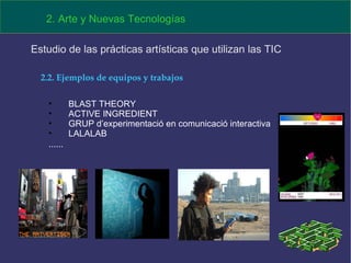 BLAST THEORY ACTIVE INGREDIENT GRUP d’experimentació en comunicació interactiva LALALAB ...... 2. Arte y Nuevas Tecnologías Estudio de las prácticas artísticas que utilizan las TIC  2.2. Ejemplos de equipos y trabajos 