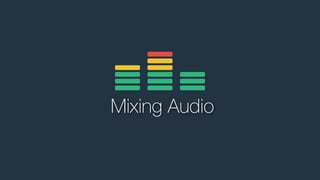 Mixing Audio

 