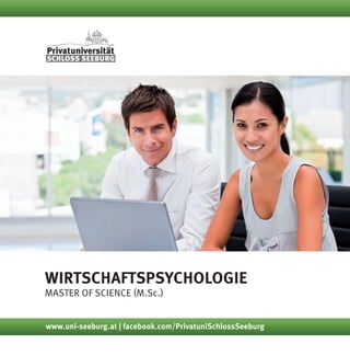 Wirtschaftspsychologie
Master of Science (M.Sc.)
www.uni-seeburg.at | facebook.com/PrivatuniSchlossSeeburg
 