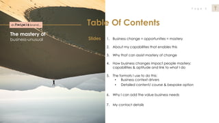 P a g e 2DRTHOMASBRAND
Table Of Contents
1. Business change = opportunities = mastery
2. About my capabilities that enable...