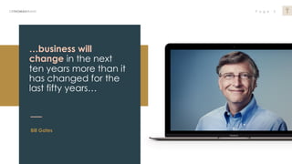 P a g e 3DRTHOMASBRAND
Bill Gates
…business will
change in the next
ten years more than it
has changed for the
last fifty ...