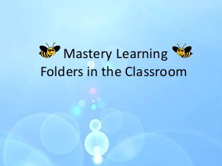 Mastery Learning 
Folders in the Classroom 
 