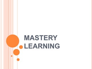 MASTERY
LEARNING
 