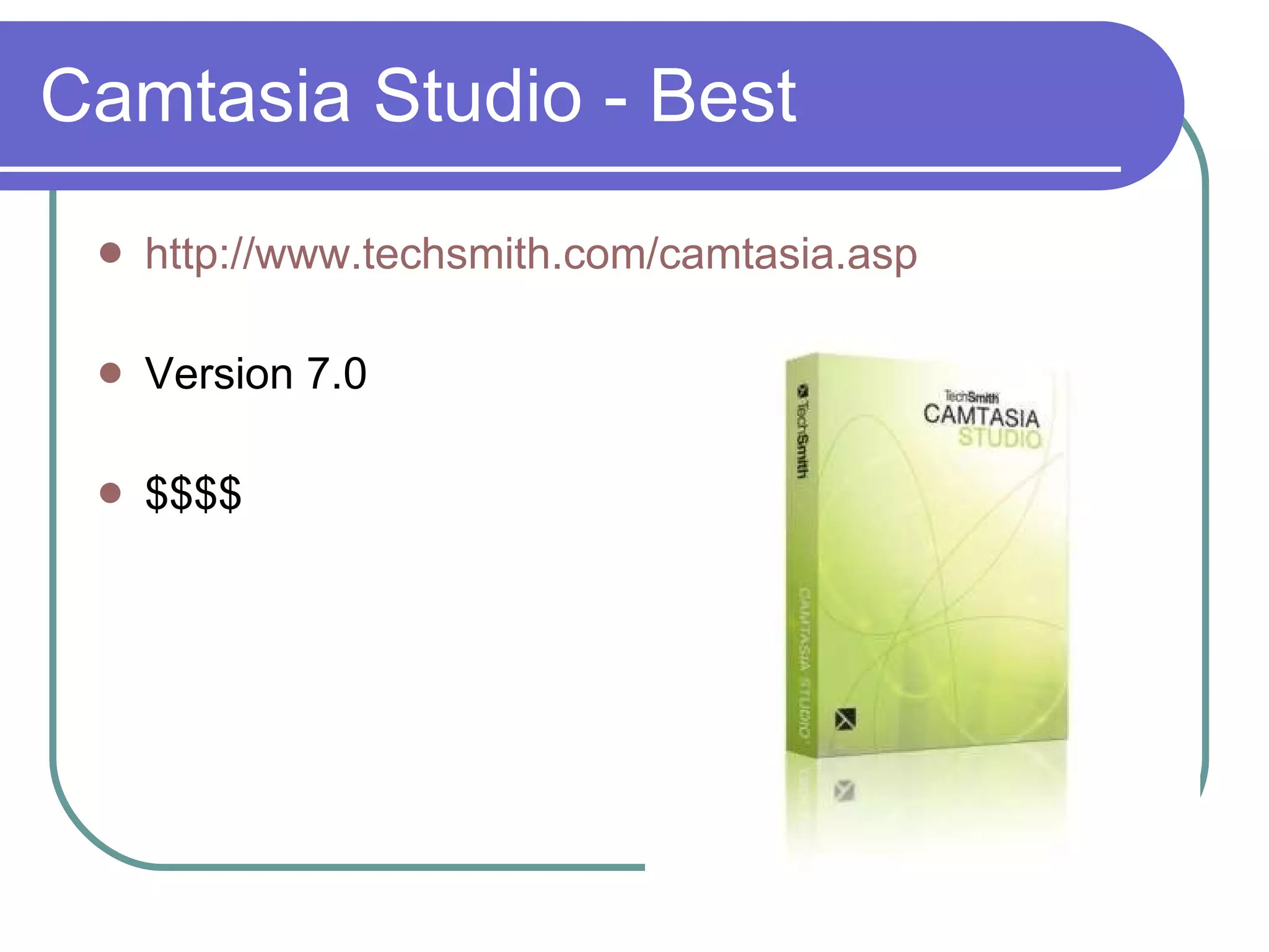 Camtasia Studio - Best http://www.techsmith.com/camtasia.asp Version 7.0 $$$$   