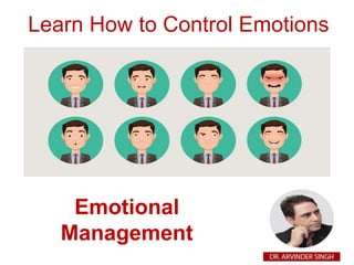 Learn How to Control Emotions
Emotional
Management
 