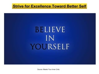 Strive for Excellence Toward Better Self
Source: Master Your Inner Critic
Paste Here
 