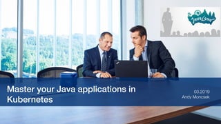 Ó Adcubum AG
1
Master your Java applications in
Kubernetes Andy Moncsek
03.2019
 