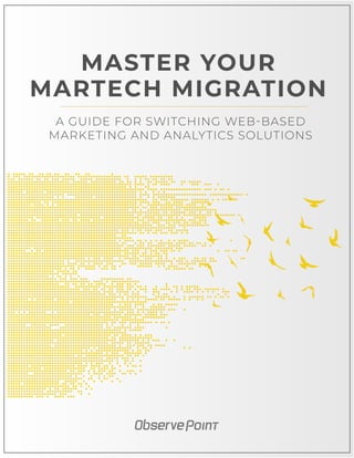 MASTER YOUR
MARTECH MIGRATION
A GUIDE FOR SWITCHING WEB-BASED
MARKETING AND ANALYTICS SOLUTIONS
 