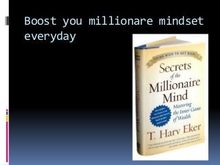 Boost you millionare mindset
everyday
 