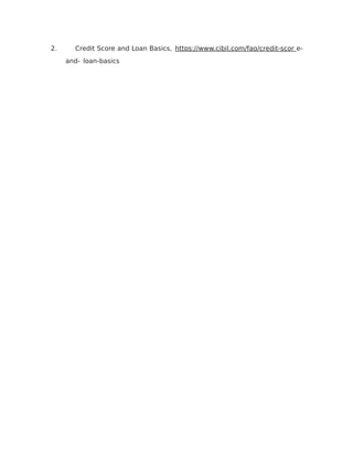 2. Credit Score and Loan Basics, https://www.cibil.com/faq/credit-scor e-
and- loan-basics
 
