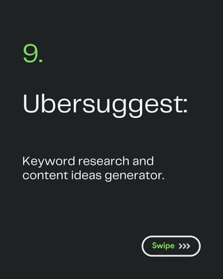 Ubersuggest:
9.
Keyword research and
content ideas generator.
 