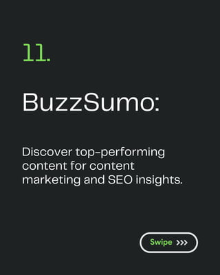 BuzzSumo:
11.
Discover top-performing
content for content
marketing and SEO insights.
 
