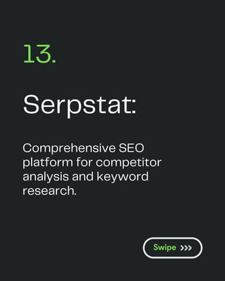 Serpstat:
13.
Comprehensive SEO
platform for competitor
analysis and keyword
research.
 