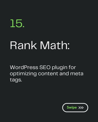 Rank Math:
15.
WordPress SEO plugin for
optimizing content and meta
tags.
 