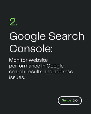 Google Search
Console:
2.
Monitor website
performance in Google
search results and address
issues.
 
